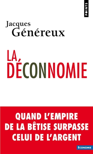 La déconnomie : quand l'empire de la bêtise surpasse celui de l'argent - Jacques Généreux