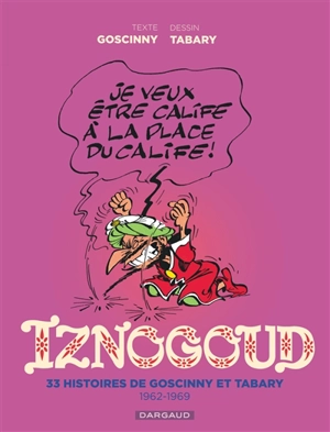 Iznogoud : intégrale. Vol. 1. 33 histoires de Goscinny et Tabary : 1962-1969 - René Goscinny