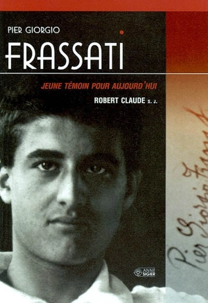 Pier Giorgio Frassati, jeune témoin pour aujourd'hui - Claude, Robert