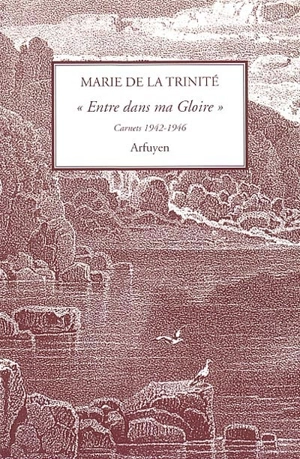 Entre dans ma Gloire : carnets 1942-1946 - Marie de la Trinité