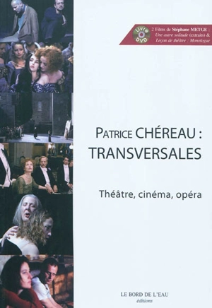 Patrice Chéreau : transversales : théâtre, cinéma, opéra - Patrice Chéreau