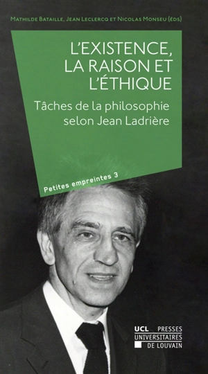 L'existence, la raison et l'éthique : tâches de la philosophie selon Jean Ladrière - Jean Ladrière