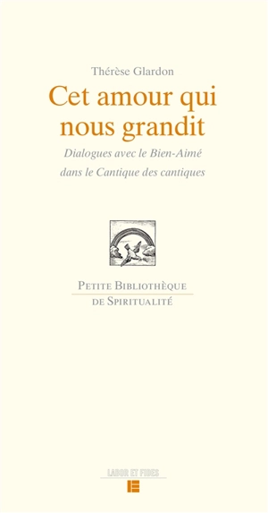 Cet amour qui nous grandit : dialogues avec le Bien-Aimé dans le Cantique des cantiques - Thérèse Glardon