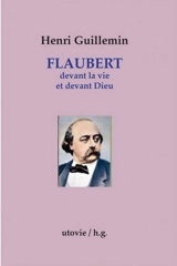 Flaubert devant la vie et devant Dieu - Henri Guillemin