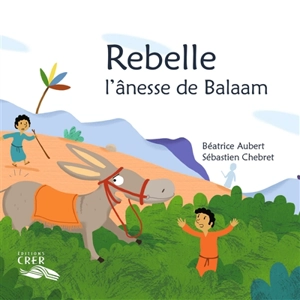 Rebelle, l'ânesse de Balaam - Béatrice Aubert