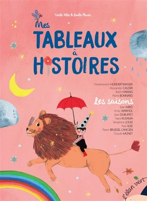 Mes tableaux à histoires. Les saisons : Friedensreich Hundertwasser, Alexander Calder, Keith Haring, Pierre Bonnard, Joan Miro, Andy Warhol, Jean Dubuffet, Yayoi Kusama, Séraphine Louis, Paul Klee, Pieter Bruegel l'Ancien, Claude Monet : 12 histoires - Cécile Alix