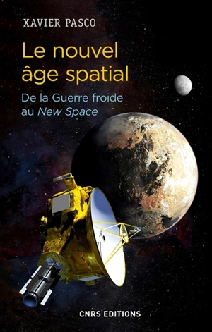 Le nouvel âge spatial : de la guerre froide au new space - Xavier Pasco