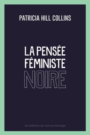 La pensée féministe noire : savoir, conscience et politique de l'empowerment - Patricia Hill Collins