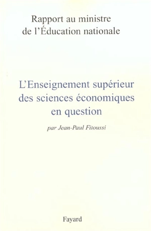 L'enseignement supérieur de l'économie en question : rapport au ministre de l'Education nationale - France. Ministère de l'Education nationale