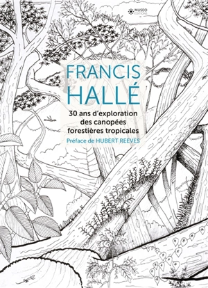 30 ans d'exploration des canopées forestières tropicales - Francis Hallé