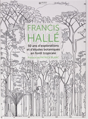 50 ans d'explorations et d'études botaniques en forêt tropicale - Francis Hallé