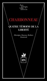 Quatre témoins de la liberté : Montaigne, Rousseau, Berdiaev, Dostoïevski - Bernard Charbonneau