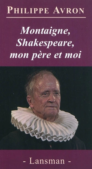 Montaigne, Shakespeare, mon père et moi - Philippe Avron