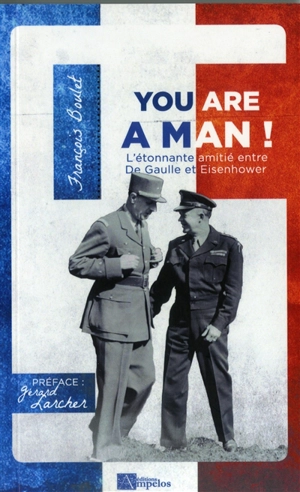 You are a man ! : l'étonnante amitié entre De Gaulle et Eisenhower - François Boulet