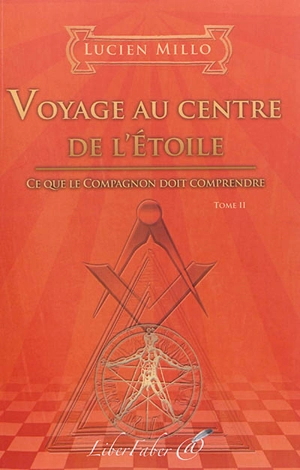 Voyage au centre de l'étoile : ce que le compagnon doit comprendre : tome II - Lucien Millo