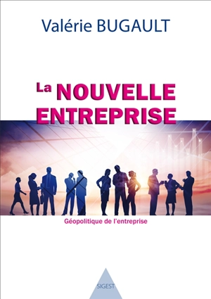 La nouvelle entreprise : géopolitique de l'entreprise : vers l'entreprise commerciale non capitaliste, source d'organisation sociale - Valérie Bugault