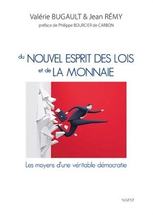 Du nouvel esprit des lois et de la monnaie : les moyens d'une véritable démocratie : théorie de l'Etat, du peuple civil au peuple politique - Valérie Bugault
