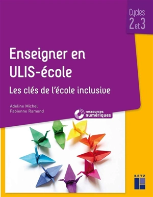 Enseigner en Ulis-école : les clés de l'école inclusive : cycles 2 et 3 - Adeline Michel