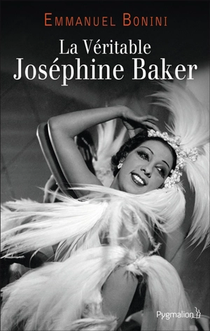 La véritable Joséphine Baker - Emmanuel Bonini