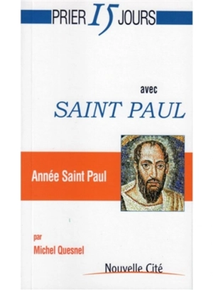 Prier 15 jours avec saint Paul : année saint Paul - Michel Quesnel