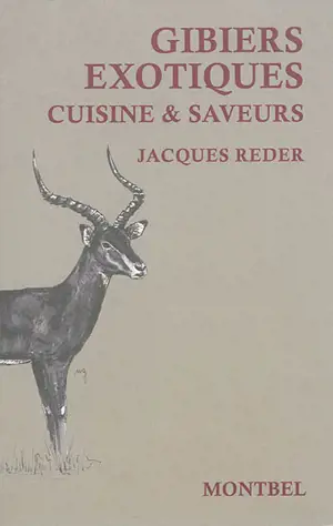 Gibiers exotiques : cuisine & saveurs des campements de chasse - Jacques Reder