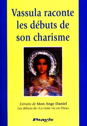 Vassula raconte les débuts de son charisme : extraits de Mon ange Gabriel, les débuts de la vraie vie en Dieu - Vassula Ryden