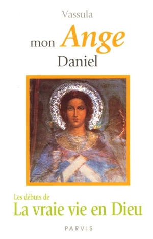 Mon ange Daniel : les débuts de La vraie vie en Dieu - Vassula Ryden