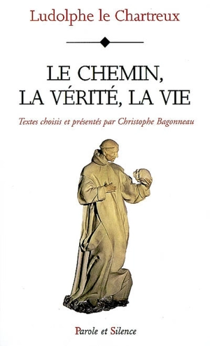 Le chemin, la vérité, la vie - Ludolf de Saxe