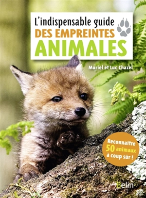 L'indispensable guide des empreintes animales : reconnaître 50 animaux à coup sûr ! - Muriel Chazel