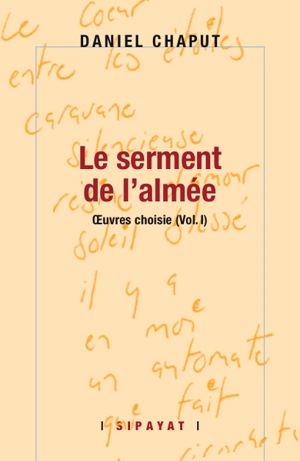 Oeuvres choisies. Vol. 1. Le serment de l'almée - Daniel Chaput