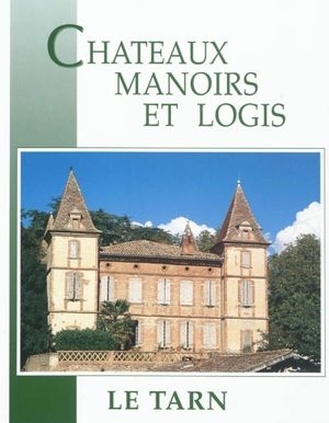 Châteaux, manoirs et logis. Le Tarn - Association Promotion Patrimoine (France)