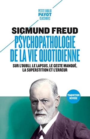 Psychopathologie de la vie quotidienne : sur l'oubli, le lapsus, le geste manqué, la superstition et l'erreur - Sigmund Freud