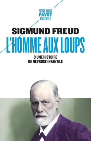 L'homme aux loups : d'une histoire de névrose infantile - Sigmund Freud