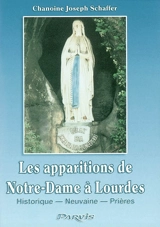 Les apparitions de Notre-Dame à Lourdes : neuvaines et prières en l'honneur de Marie Immaculée - Joseph Schafer