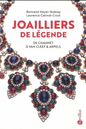 Joailliers de légende : de Chaumet à Van Cleef & Arpels - Laurence Catinot-Crost