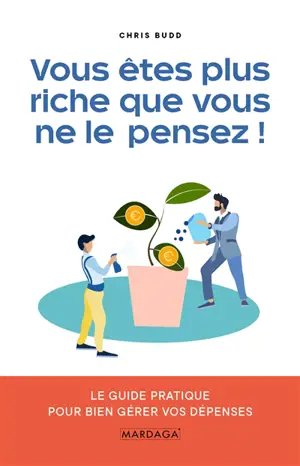 Vous êtes plus riche que vous ne le pensez ! : le guide pratique pour bien gérer vos dépenses - Chris Budd