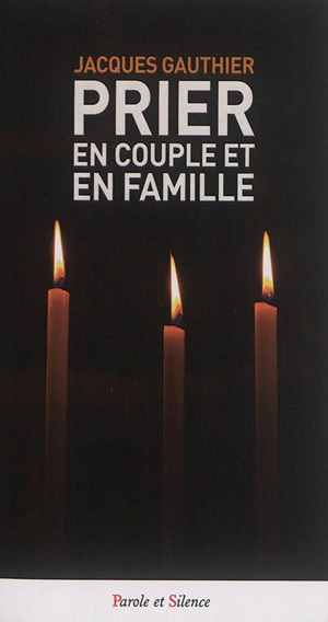 Prier en couple et en famille - Jacques Gauthier