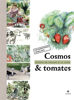 Cosmos & tomate : carnets de retour à la terre - Les Carnettistes tribulants (Ile-de-France)