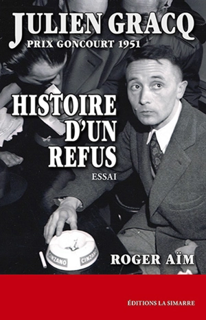 Julien Gracq, prix Goncourt 1951 : histoire d'un refus : essai - Roger Aïm