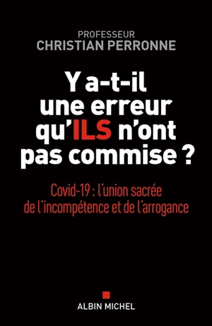 Y a-t-il une erreur qu'ils n'ont pas commise ? : Covid-19 : l'union sacrée de l'incompétence et de l'arrogance - Christian Perronne