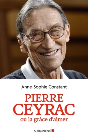 Pierre Ceyrac ou La grâce d'aimer - Anne-Sophie Constant