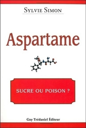 Aspartame : sucre ou poison ? - Sylvie Simon