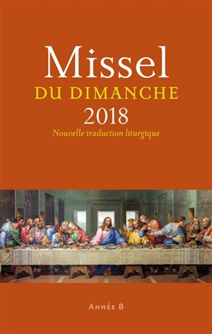 Missel du dimanche 2018 : année liturgique B, du 3 décembre au 25 novembre 2018 : nouvelle traduction liturgique