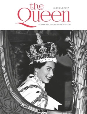 The Queen : Elisabeth II, un destin d'exception - Guillaume Picon