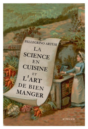 La science en cuisine et l'art de bien manger - Pellegrino Artusi