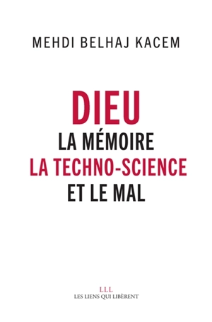 Dieu : la mémoire, la techno-science et le mal - Mehdi Belhaj Kacem