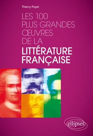 Les 100 plus grandes oeuvres de la littérature française - Thierry Poyet