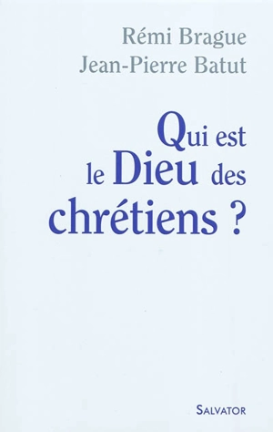 Qui est le Dieu des chrétiens ? - Rémi Brague