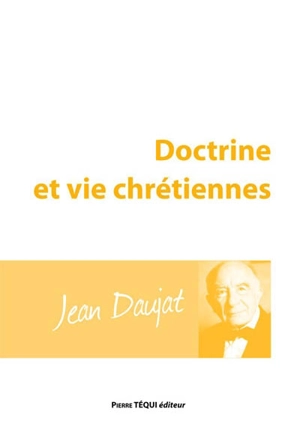 Doctrine et vie chrétiennes - Jean Daujat