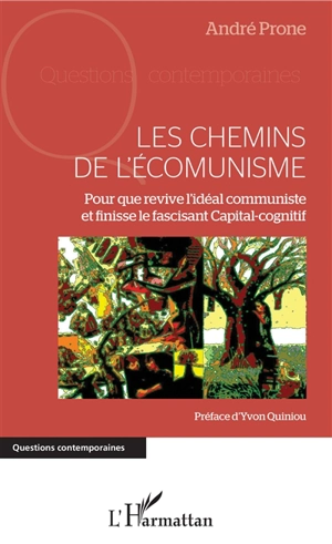 Les chemins de l'écomunisme : pour que revive l'idéal communiste et finisse le fascisant Capital-cognitif - André Prone